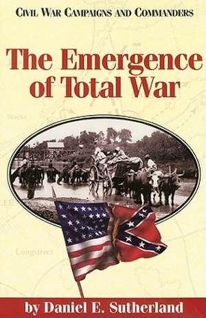 The Emergence of Total War de Daniel E. Sutherland