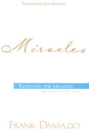 Miracles: Receiving the Miracles Prepared for You de Frank Damazio