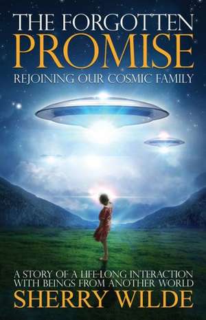 The Forgotten Promise: Rejoining Our Cosmic Family de Sherry Wilde