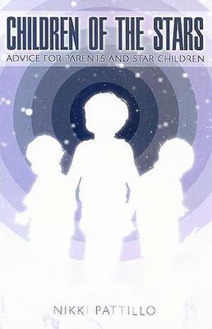 Children of the Stars: Advice for Parents and Star Children de Nikki Pattillo