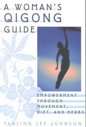 A Woman's Qigong Guide de Yanling Lee Johnson