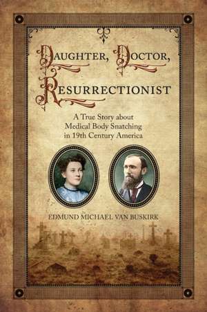 Daughter, Doctor, Resurrectionist de Edmund Michael van Buskirk