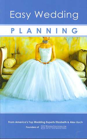 Easy Wedding Planning: Preserving Memories from the Happiest Days of Your Life! de Alex A. Lluch