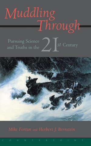 Muddling Through: Pursuing Science and Truth in the Twenty-first Century de Michael Fortun