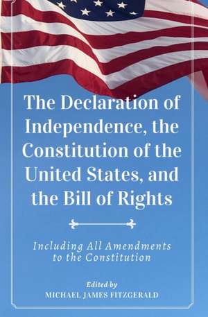 The Declaration of Independence, The Constitution of the United States, and The Bill of Rights de James Madison