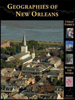 Geographies of New Orleans: Urban Fabrics Before the Storm de Richard Campanella