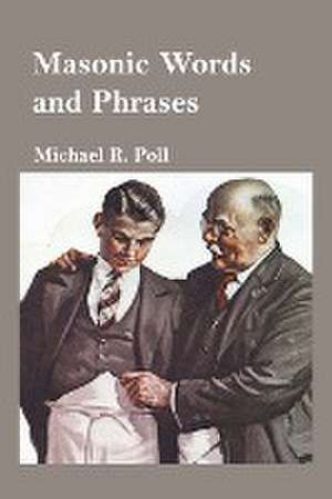 Masonic Words and Phrases de Michael R. Poll