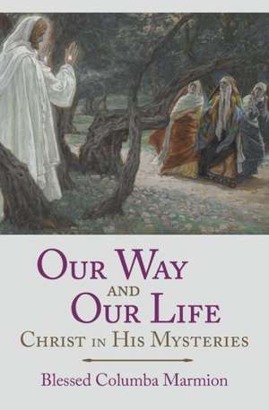 Our Way and Our Life de Blessed Columba Marmion