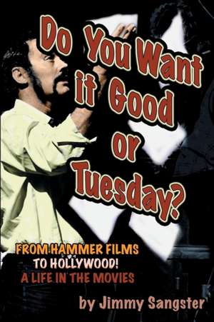 Do You Want it Good or Tuesday? From Hammer Films to Hollywood de Jimmy Sangster