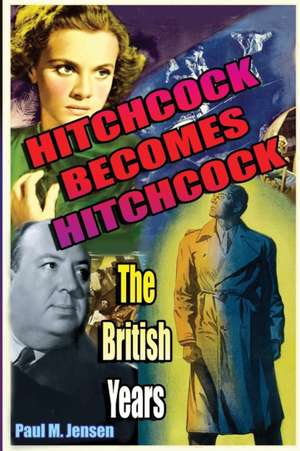 Hitchcock Becomes Hitchcock de Paul Jensen