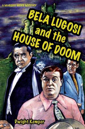 Bela Lugosi and the House of Doom de Dwight Kemper