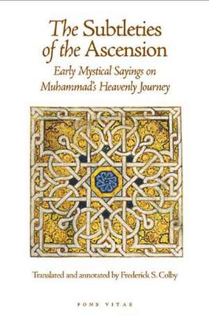 The Subtleties of the Ascension: Early Mystical Sayings on Muhammad's Heavenly Journey de Abu Abd Al-Rahman Sulami