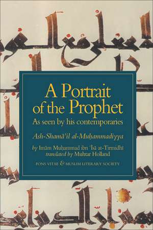 A Portrait of the Prophet: As Seen by His Contemporaries de Imam Muhammad Ibn 'Isa At-Tirmidhi