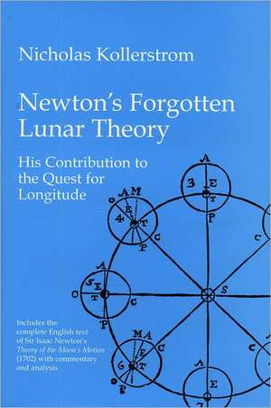 Newton's Forgotten Lunar Theory de Nicholas Kollerstrom