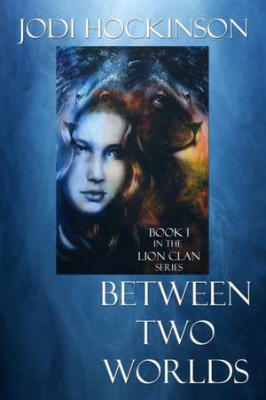 Between Two Worlds: A fantasy novel of time travel and shape shifting de Jodi Hockinson