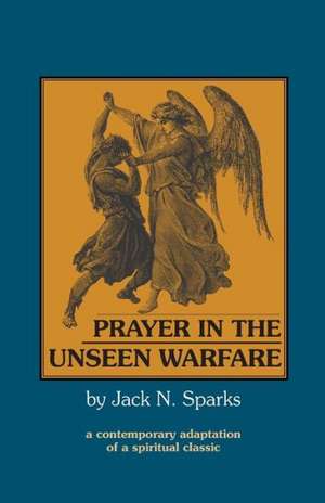 Prayer in the Unseen Warfare de Jack N. Sparks