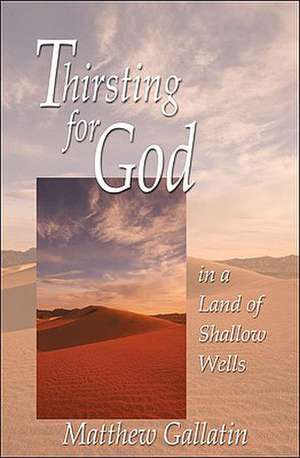 Thirsting for God de Matthew Gallatin