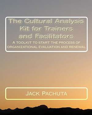 The Cultural Analysis Kit for Trainers and Facilitators: A Toolkit to Start the Process of Organizational Evaluation and Renewal de Pachuta, Jack