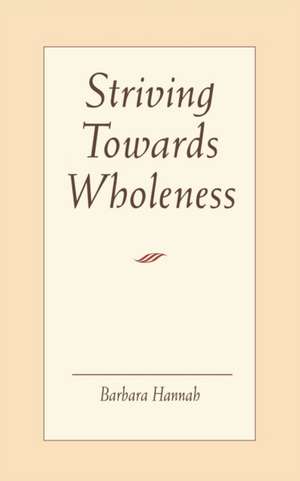 Striving Towards Wholeness (P) de Barbara Hannah