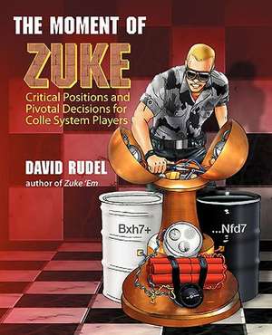 The Moment of Zuke: Critical Positions and Pivotal Decisions for Colle System Players de David I. Rudel