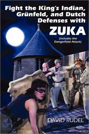 Fight the King's Indian, Gr Nfeld, and Dutch Defenses with Zuka, a Stand-Alone, Cohesive Chess Opening System (Includes the Dangerfield Attack) de David I. Rudel