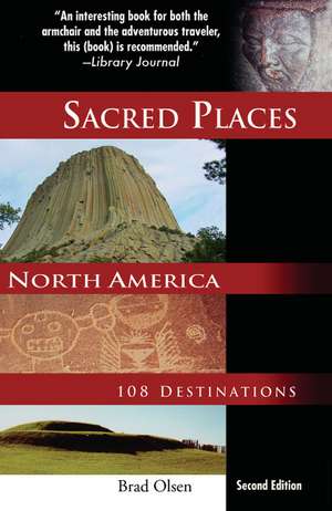 Sacred Places North America: 108 Destinations de Brad Olsen