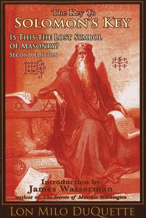 The Key to Solomon's Key: Is This the Lost Symbol of Masonry? de Lon Milo DuQuette