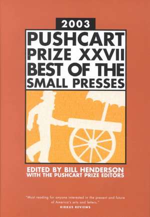 The Pushcart Prize XXVII – Best of the Small Presses 2003 Edition de Bill Henderson