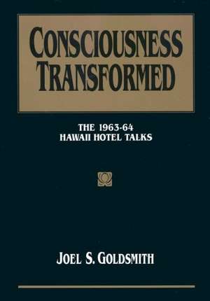 Consciousness Transformed de Joel S. Goldsmith