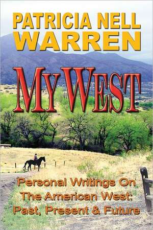 My West: Personal Writings About the American West Past Present and Future de Patricia Nell Warren