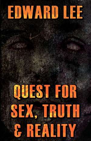 Quest for Sex, Truth & Reality de Edward Lee