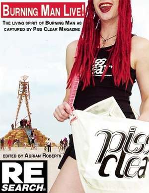 Burning Man Live: 13 Years of Piss Clear, Black Rock City's Alternative Newspaper de Adrian Roberts