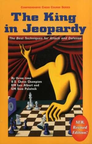 The King in Jeopardy – The Best Techniques for Attack & Defense Rev de Lev Alburt