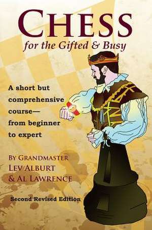 Chess for the Gifted and Busy – A Short But Comprehensive Course From Beginner to Expert – Second Revised Edition de Lev Alburt