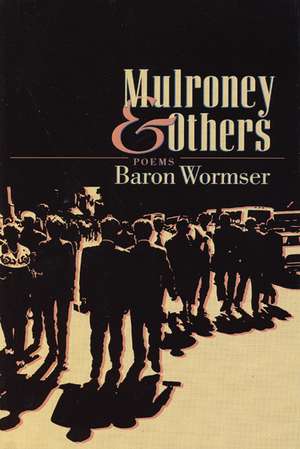 Mulroney & Others: Poems de Baron Wormser