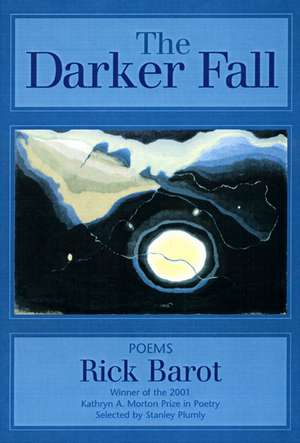 The Darker Fall: Poems de Rick Barot