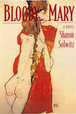 Bloody Mary: A Novel de Sharon Solwitz