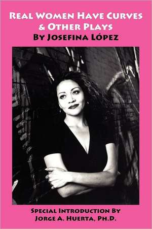 Real Women Have Curves & Other Plays de Josefina Lopez