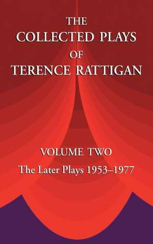 The Collected Plays of Terence Rattigan: Volume Two the Later Plays 1953-1977 de Terence Sir Rattigan