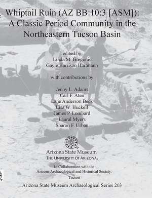 Whiptail Ruin (AZ BB:10:3 [ASM]): A Classic Period Community in the Northeastern Tucson Basin de Linda M. Gregonis