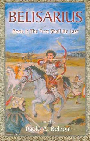 Belisarius Book 1: The First Shall Be Last de Paolo A. Belzoni