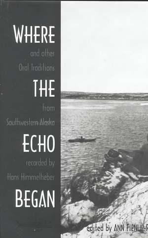 Where the Echo Began: and Other Oral Traditions from Southwestern Alaska Recorded by Hans Himmelheber. Ed. de Ann Fienup-Riordan