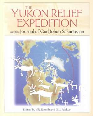 Yukon Relief Expedition: and the Journal of Carl Johan Sakarisassen. de Virginia Rausch