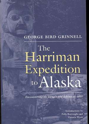 Harriman Expedition to Alaska: Encountering the Tlingit and Eskimo in 1899 de George Grinnell