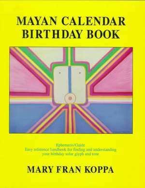 Mayan Calendar Birthday Book de Mary Fran Koppa