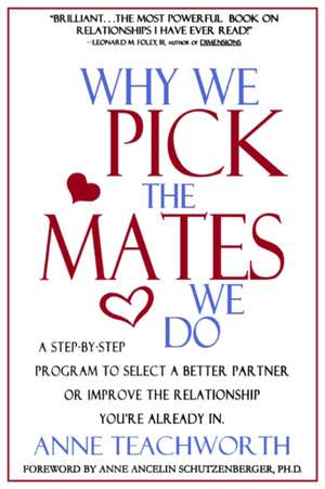 Why We Pick the Mates We Do: A Step-By-Step Program to Select a Better Partner or Improve the Relationship You're Already in de Anne Teachworth