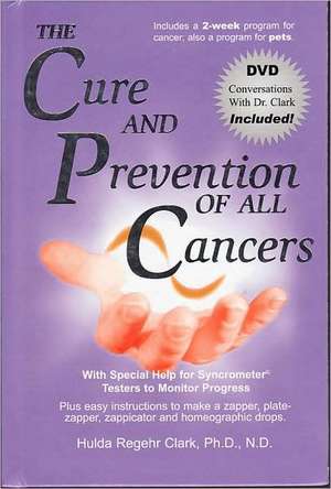 The Cure and Prevention of All Cancers de N.d. Hulda Regehr Clark, Ph.d.