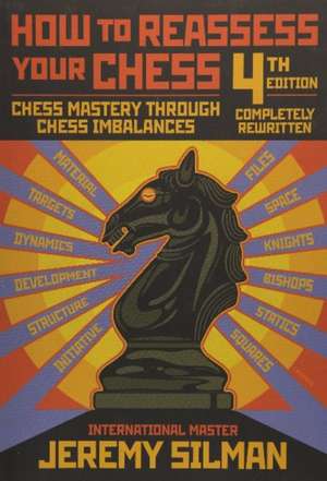 How to Reassess Your Chess: Chess Mastery Through Chess Imbalances de Jeremy Silman