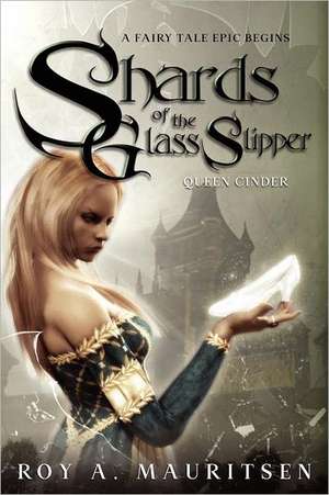 Shards of the Glass Slipper: Queen Cinder de Roy A. Mauritsen