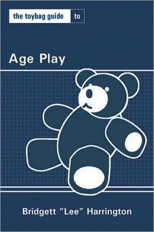 The Toybag Guide to Age Play de Lee 'Bridgett' Harrington